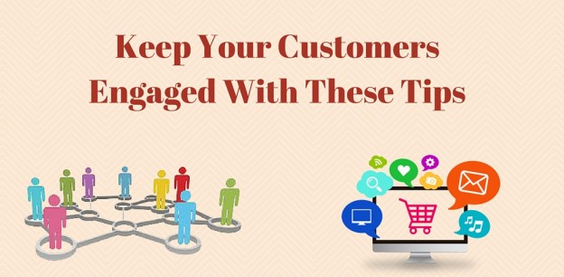 Keep Your Customers Engaged With These Tips