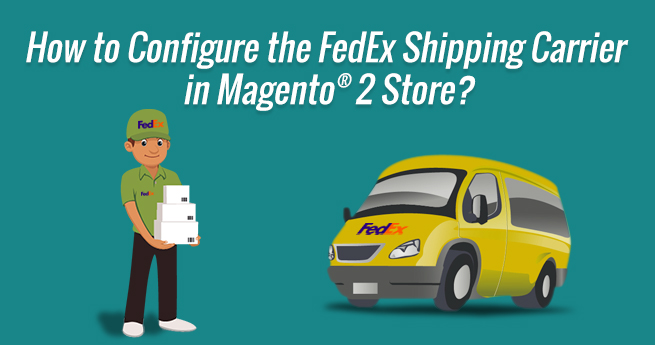 How to Set Up the FedEx Shipping Carrier in Magento® 2 Based Stores?