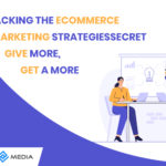Cracking the Ecommerce Marketing Strategies Secret – Give more, Get a More