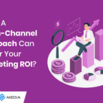 What A Cross-Channel Approach Can Do For Your Marketing ROI