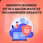 magento hit wave of trojanorders assaults