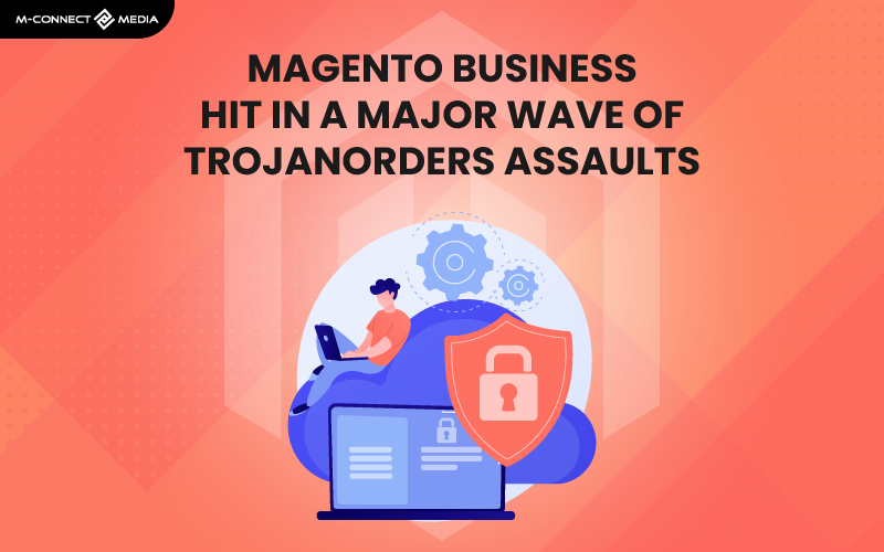 magento hit wave of trojanorders assaults