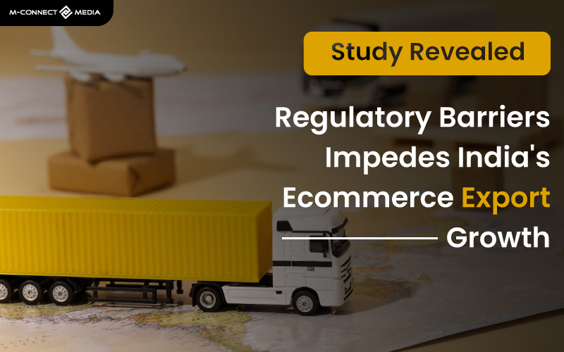 regulatory barriers impedes indias ecommerce export growth