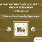 enhance your shopping experience with shipping and payment method per customer group for Magento 2