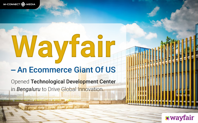 wayfair an ecommerce giant of us opened technological development center in bengaluru