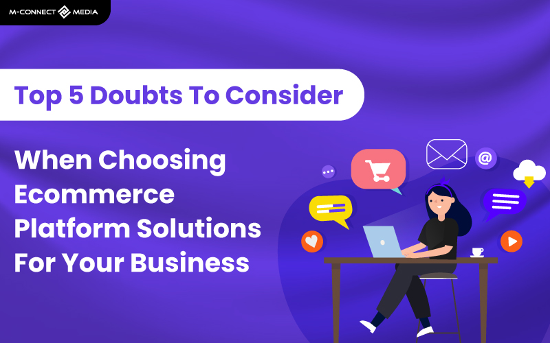 doubts to consider when choosing ecommerce platform solutions
